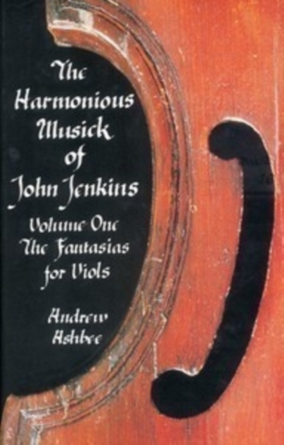 The Harmonious Musick of John Jenkins I – The Fantasias for Viols Ashbee