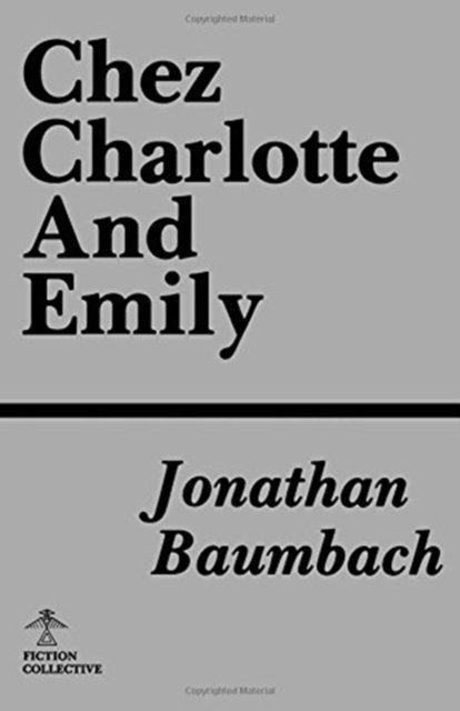 Chez Charlotte and Emily – A Novel Baumbach Paperback 9780914590576