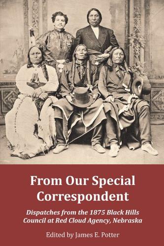 From Our Special Correspondent – Dispatches from the 1875 Black Hills Council a…