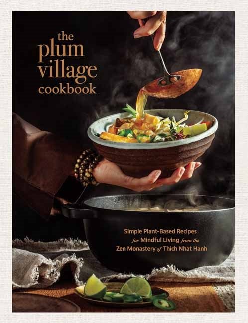 The Plum Village Cookbook: Simple Plant-Based Recipes for Mindful Living from the Monastery of Thich Nhat Hanh