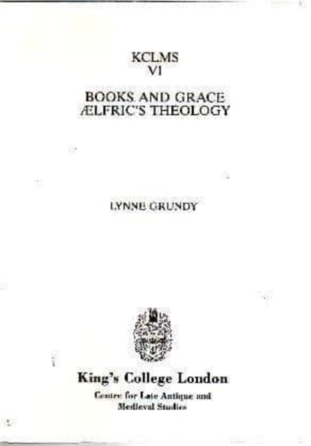 Books and Grace: Aelfric`s Theology Grundy Paperback Boydell and Brewer