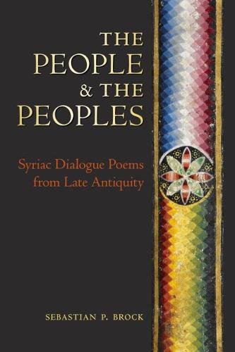 The People & the Peoples – Syriac Dialogue Poems from Late Antiquity P. Brock