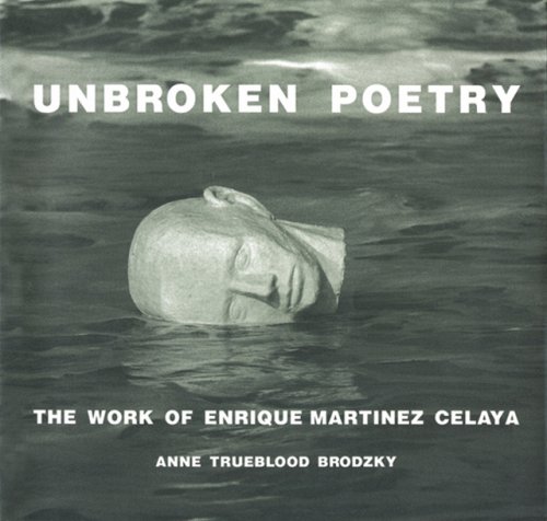 Unbroken Poetry – The Work of Enrique Martínez Celaya Brodzky Hardback