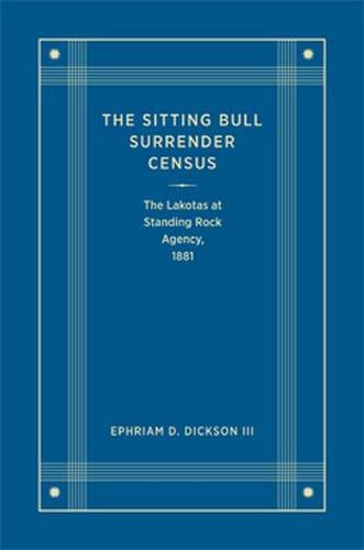 The Sitting Bull Surrender Census – The Lakotas at Standing Rock Agency, 1881
