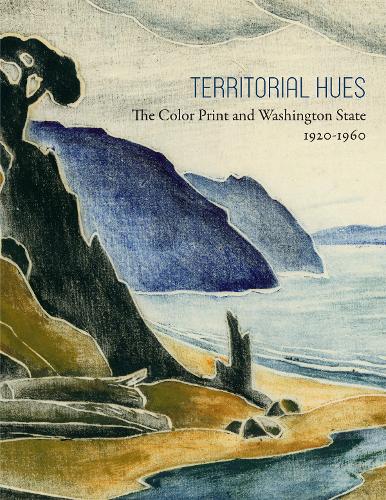 Territorial Hues – The Color Print and Washington State, 1920–1960 Martin