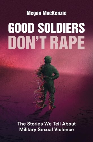 Good Soldiers Don't Rape Stories We Tell About Military Sexual Vi… 9781009273961