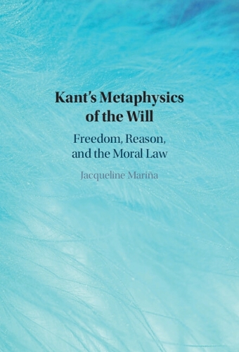 Kant's Metaphysics of the Will Freedom, Reason, and the Moral Law Mariña