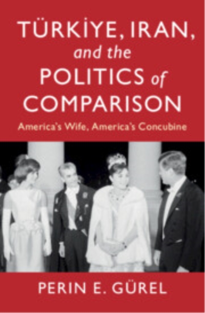 Türkiye, Iran, and the Politics of Comparison Gürel Paperback 9781009623940