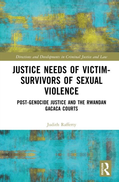 Justice Rafferty Justice Needs of Victim-Survivors of Sexual Violence a book by Judith ...