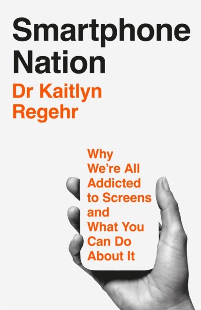 Smartphone Nation: Why We're All Addicted to Screens and What Your Family Can Do About It