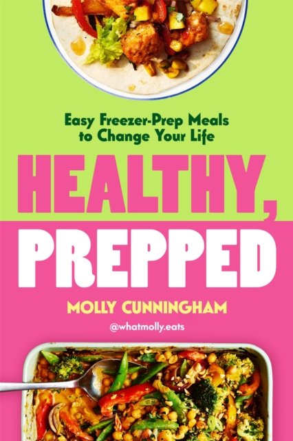 Healthy, Prepped: Easy Freezer-Prep Meals to Change Your Life