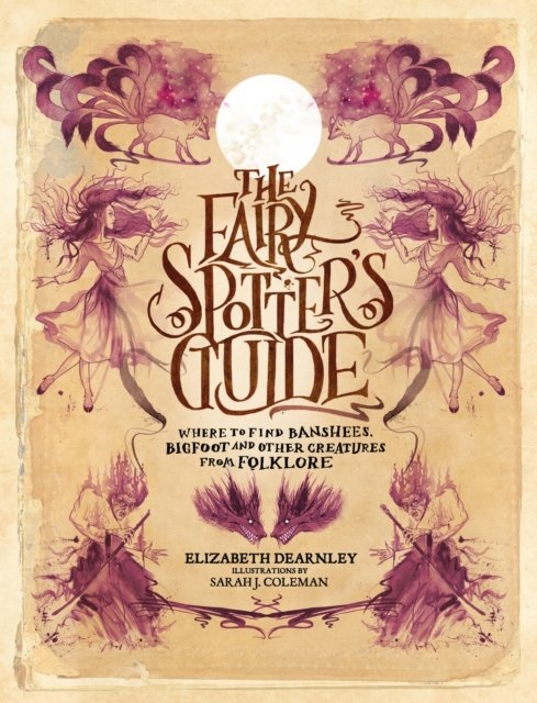 The Fairy Spotter’s Guide: Where to Find Banshees, Bigfoot and Other Creatures from Folklore cover