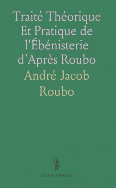 Traite Theorique Et Pratique de l'Ebenisterie d'Apres Roubo a book by ...
