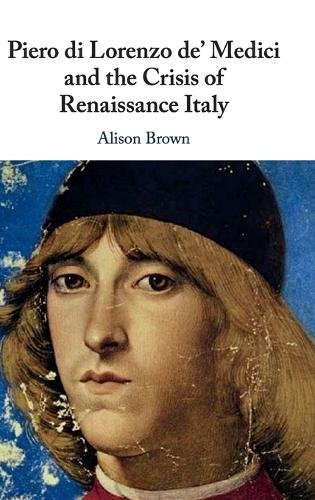 Piero di Lorenzo de Medici Crisis Renaissance Italy Ali… Hardcover 9781108489461
