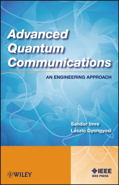 Advanced Quantum Communications – An Engineering Approach Imre Hardback