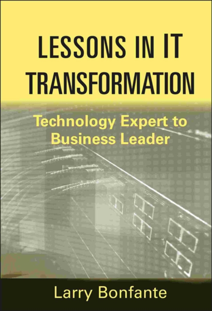 Lessons in IT Transformation – Technology Expert to Business Leader Bonfante