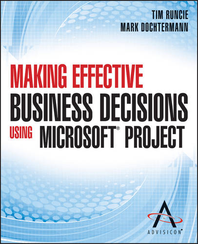 Making Effective Business Decisions Using Microsof t Project Advisicon Paperback