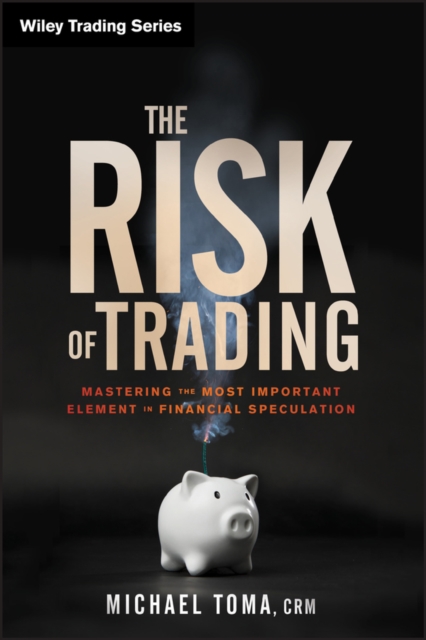 The Risk of Trading – Mastering the Most Important Element in Financial Specula…