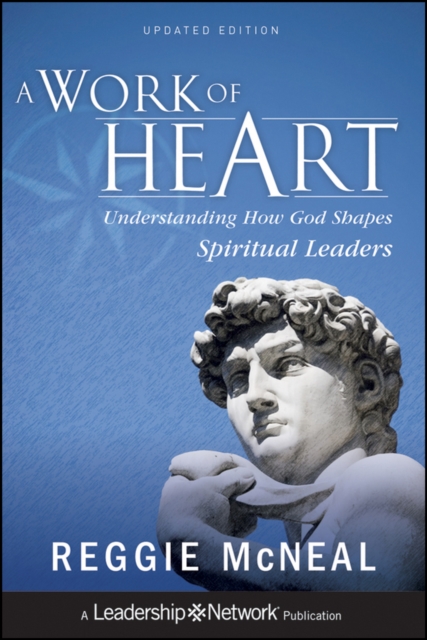 A Work of Heart – Understanding How God Shapes Spiritual Leaders, Updated Editi…
