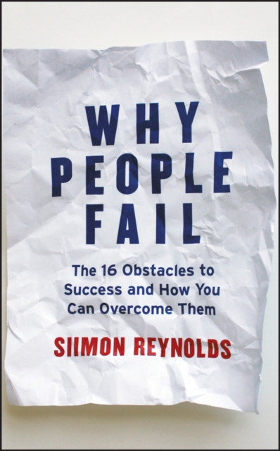 Why People Fail: The 16 Obstacles to Success and H ow You Can Overcome Them