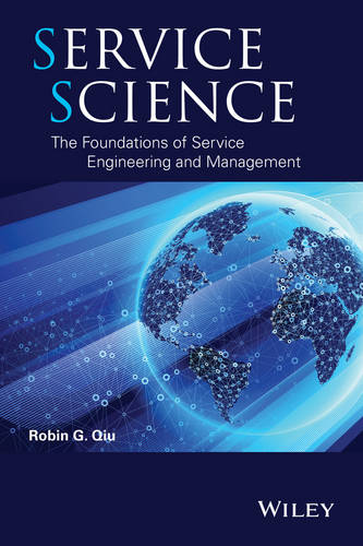 Service Science – The Foundations of Service Engineering and Management Qiu