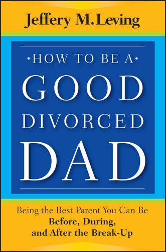 How to be a Good Divorced Dad Leving Paperback Jossey Bass 9781118114100