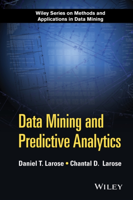 Data Mining and Predictive Analytics 2e Larose Hardback Wiley–Blackwell