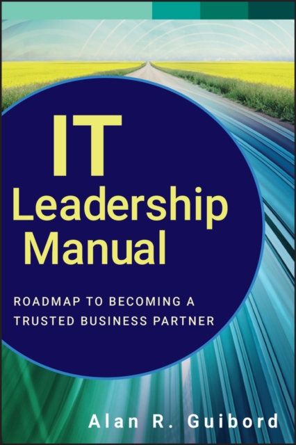 IT Leadership Manual – Roadmap to Becoming a Trusted Business Partner Guibord