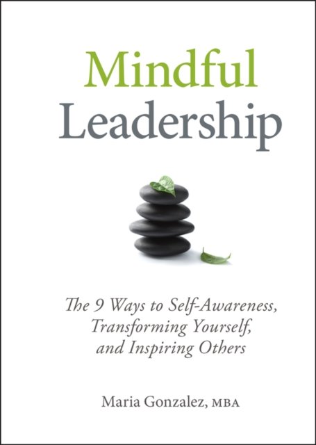 Mindful Leadership – 8 Ways to be a Mindful Leader Gonzalez Hardback