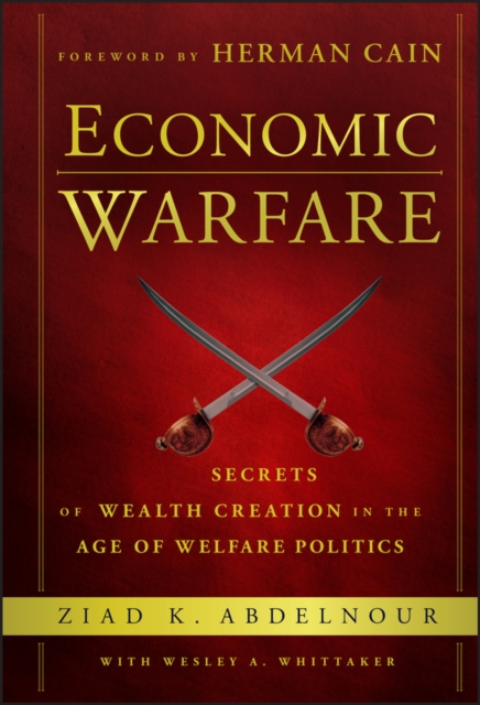 Economic Warfare – Secrets of Wealth Creation in the Age of Welfare Politics