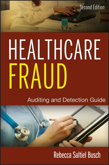 Healthcare Fraud – Auditing and Detection Guide, 2e Busch Hardback 9781118179802