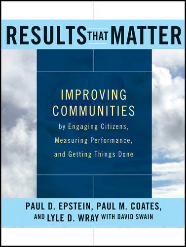 Results that Matter – Improving Communities by Engaging Citizens, Measuring Per…