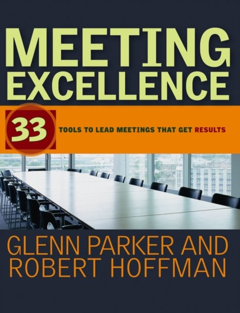 Meeting Excellence – 33 Tools to Lead Meetings that Get Results Parker Paperback