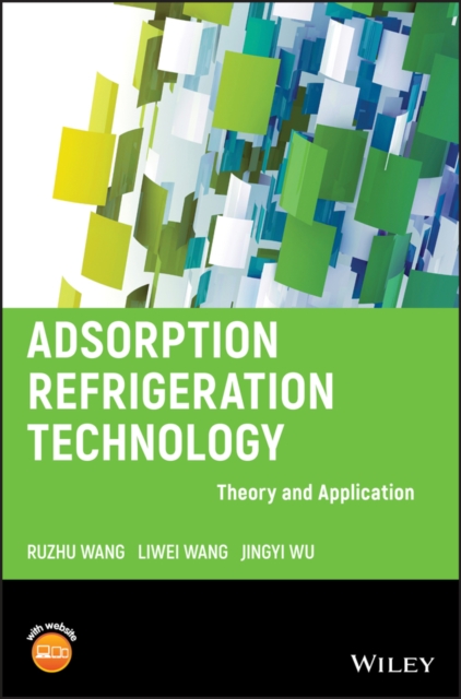 Adsorption Refrigeration Technology – Theory and Application Wang Hardback