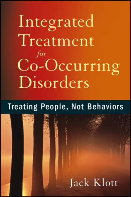 Integrated Treatment for Co–Occurring Disorders – Treating People, Not Behavior…