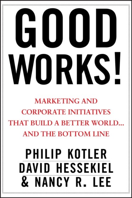 Good Works! – Marketing and Corporate Initiatives that Build a Better World...a…