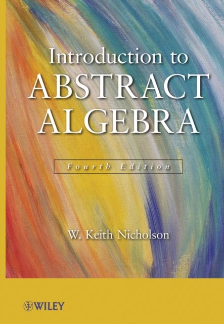 Introduction to Abstract Algebra 4e Nicholson Hardback Wiley–Blackwell