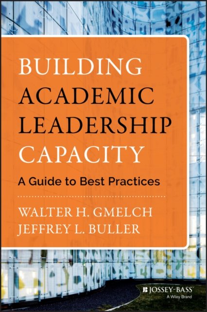 Building Academic Leadership Capacity A Guide to Best Practices Gmelch Buller