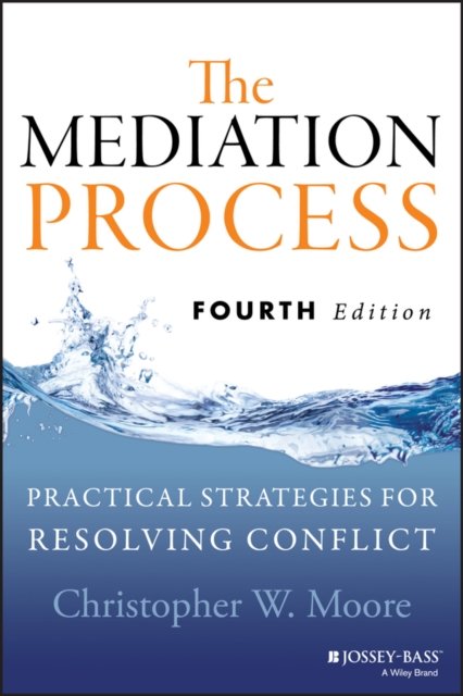 The Mediation Process – Practical Strategies for Resolving Conflict, Fourth Edi…