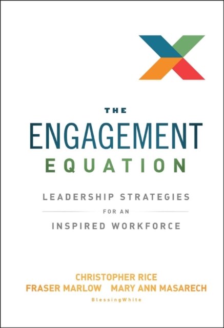 The Engagement Equation – Leadership Strategies for an Inspired Workforce Rice