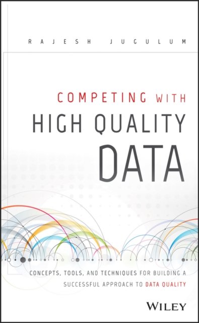 Competing with High Quality Data– Concepts, Tools, and Techniques for Building …