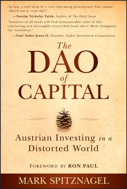 The Dao of Capital – Austrian Investing in a Distorted World Spitznagel Hardback