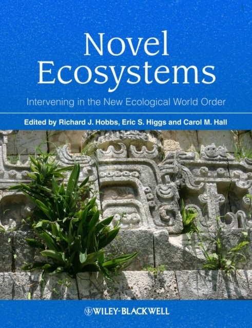 Novel Ecosystems – Intervening in the New Ecological World Order Hobbs Hardback