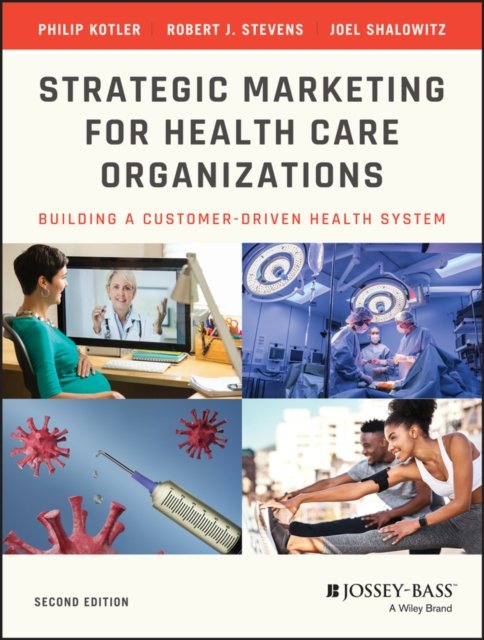 Strategic Marketing For Health Care Organizations – Building A Customer–Driven …