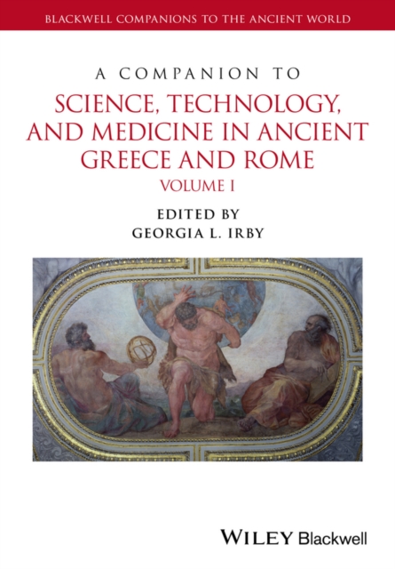 A Companion to Science, Technology, and Medicine in Ancient Greece and Rome Irby