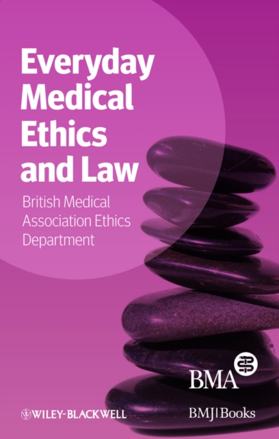 Everyday Medical Ethics and Law BMA Paperback Wiley–Blackwell 9781118384893