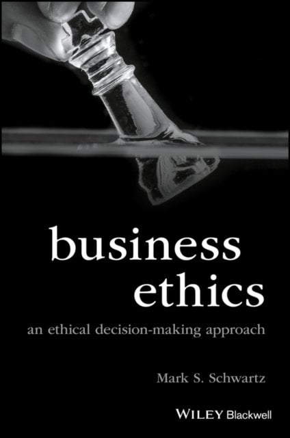 Business Ethics: An Ethical Decision–Making Approa ch Schwartz Hardback