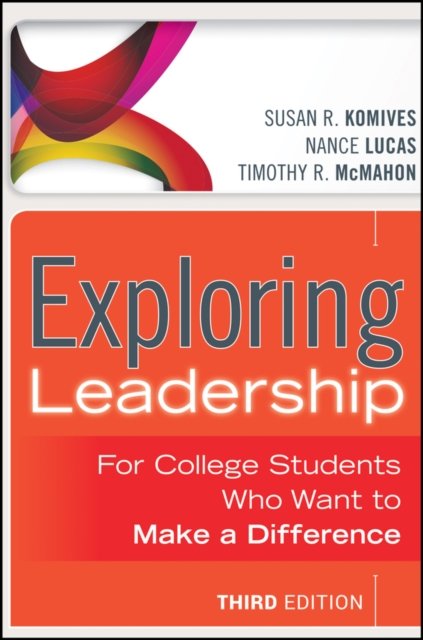Exploring Leadership – For College Students Who Want to Make a Difference, Thir…