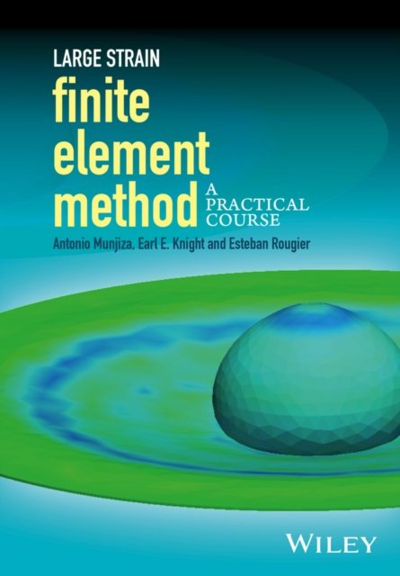 Large Strain Finite Element Method – A Practical Course Munjiza Hardback