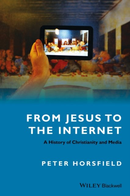 From Jesus to the Internet – A History of Christianity and Media Horsfield
